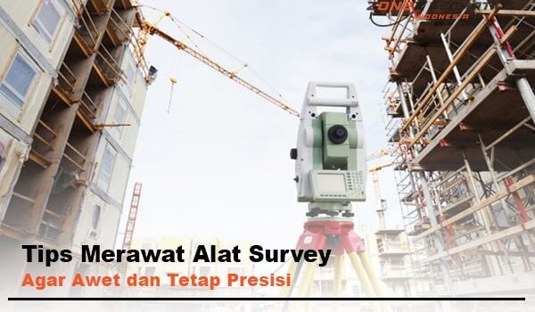 tips merawat alat survey