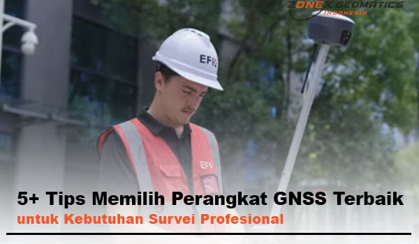 tips memilih perangkat gnss terbaik